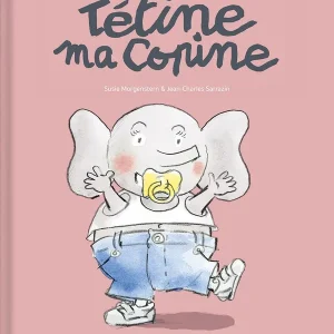 Tétine, ma copine ! - Une histoire peine d'humour pour dire au revoir à la tétine !