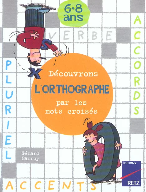 Cahier de jeux: Découvrons l'orthographe par les mots croisés: 6-8 Ans