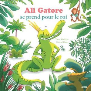 Ali Gatore se prend pour le roi - Livre enfant sur les caprices