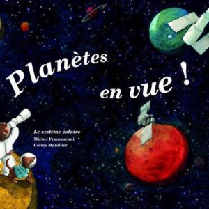 Planètes en vue! Le Système Solaire. Nouvelle Edition!