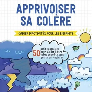 Apprivoiser sa colère - Cahier d'activités pour enfants de 6 à 12 ans