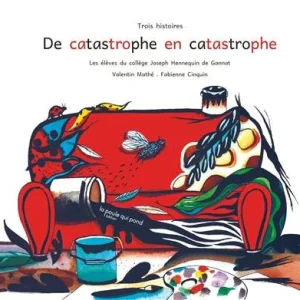 De catastrophe en catastrophe trois histoires - Dyslexie - Dès 5 ans