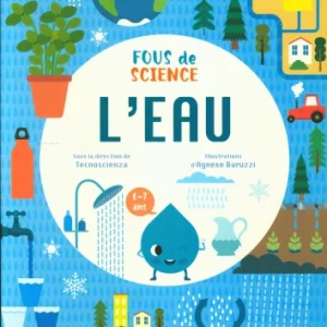 L'eau : fous de science - Des expériences autour de l'eau ! Dès 6 ans
