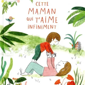 Cette maman qui t'aime infiniment - Amour inconditionnel de Papa et Maman
