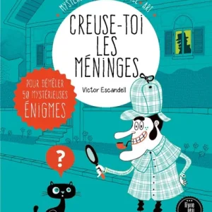 Creuse-toi les méninges - 50 mystérieuses Enigmes - Dès 7 ans