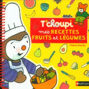 T'CHOUPI : mes recettes fruits et légumes - 23 recettes super simples - Enfant dès 3 ans
