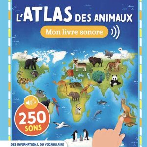 L'Atlas des animaux - Livre sonore - 250 Sons