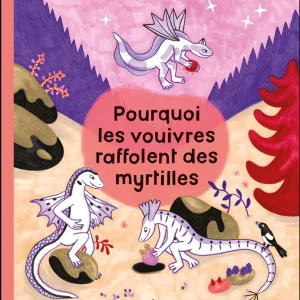 Pourquoi les vouivres raffolent des myrtilles